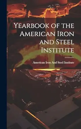 yearbook of the american iron and steel institute 1st edition american iron and steel institute 1020088613,