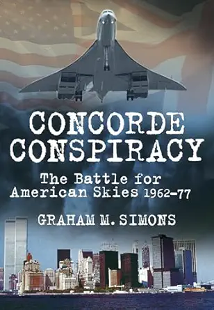 concorde conspiracy the battle for american skies 1962 77 1st edition graham m simons 0752463659,
