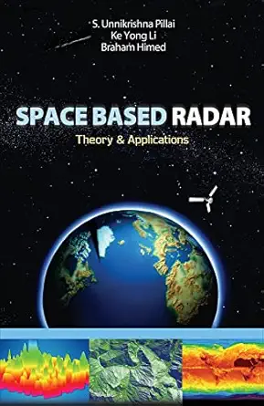 space based radar theory and applications 1st edition s unnikrishna pillai ,ke yong li ,braham himed