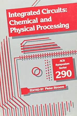 integrated circuits chemical and physical processing 1st edition peter stroeve 0841209405, 978-0841209404