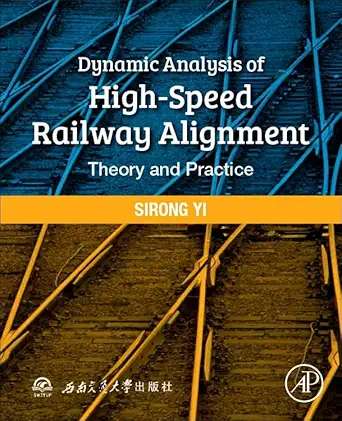 dynamic analysis of high speed railway alignment theory and practice 1st edition sirong yi 0128128879,