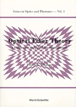 optical fiber theory a supplement to applied electromagnetism 1st edition pierre andre belanger 981021491x,