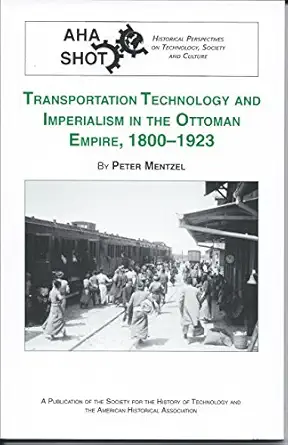 transportation technology and imperialism in the ottoman empire 1800 1923 1st edition peter mentzel