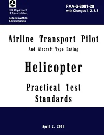 airline transport pilot practical test standards helicopter faa s 8081 20 with changes 1 2 and 3 1st edition