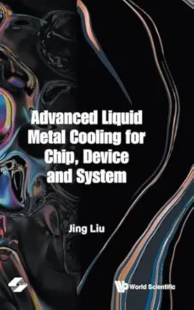 advanced liquid metal cooling for chip device and system 1st edition jing liu 9811245851, 978-9811245855