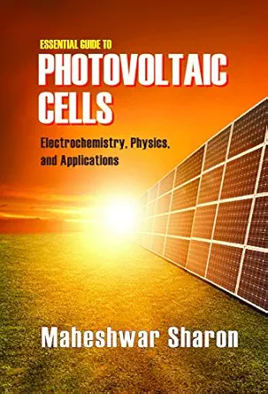 essential guide to photovoltaic cells photochemistry physics and applications 1st edition maheshwar sharon
