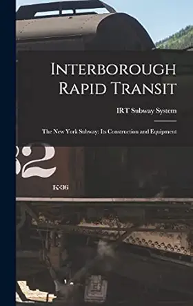 interborough rapid transit the new york subway its construction and equipment 1st edition irt subway system