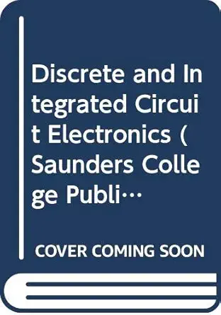 discrete and integrated circuit electronics 1st edition donald p leach 0030208440, 978-0030208447
