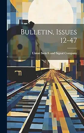 bulletin issues 12 47 1st edition union switch and signal company 1021016551, 978-1021016553