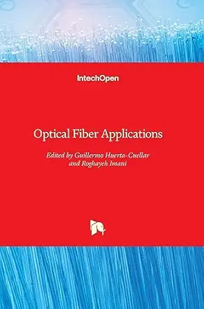 optical fiber applications 1st edition guillermo huerta cuellar ,roghayeh imani 1789856159, 978-1789856156