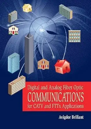 digital and analog fiber optic communications for catv and fttx applications 1st edition avigdor brillant
