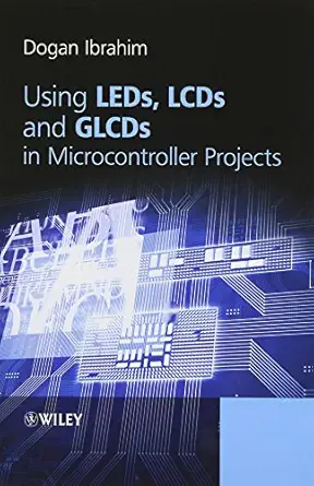 using leds lcds and glcds in microcontroller projects 1st edition dogan ibrahim 1119940702, 978-1119940708