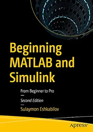 beginning matlab and simulink from beginner to pro 1st edition sulaymon eshkabilov 1484287479, 978-1484287477