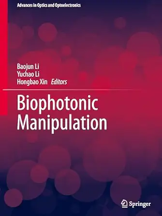 biophotonic manipulation 1st edition baojun li ,yuchao li ,hongbao xin 9819649811, 978-9819649815