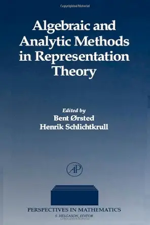 algebraic and analytic methods in representation theory 1st edition bent orsted 0126254400, 978-0126254402