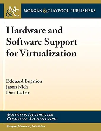 hardware and software support for virtualization 1st edition edouard bugnion ,jason nieh ,dan tsafrir