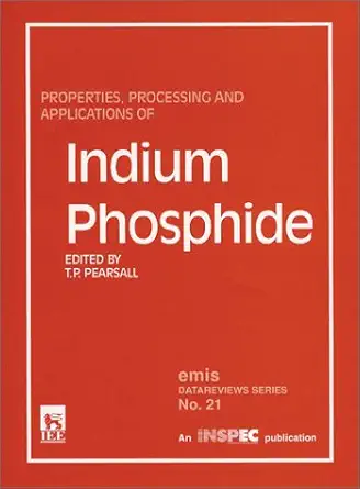 properties processing and applications of indium phosphide 1st edition thomas p pearsall 085296949x,