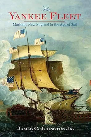 the yankee fleet maritime new england in the age of sail 1st edition james c johnston jr 154021804x,