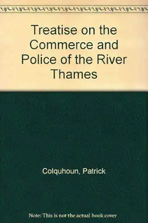 treatise on the commerce and police of the river thames 1st edition patrick colquhoun 0875850413,