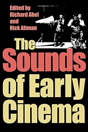 the sounds of early cinema 1st edition richard abel ,charles f altman 0253214793, 978-0253214799
