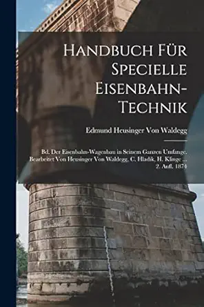 handbuch fa 1/4r specielle eisenbahn technik bd der eisenbahn wagenbau in seinem ganzen umfange bearbeitet