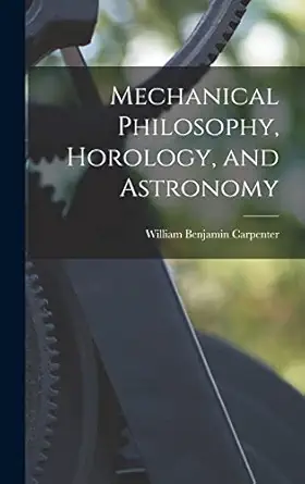 mechanical philosophy horology and astronomy 1st edition william benjamin carpenter 1017380023, 978-1017380026