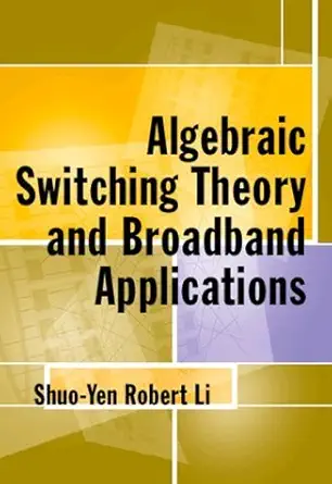 algebraic switching theory and broadband applications 1st edition shuo yen robert li 0124471811,