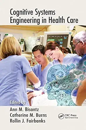 cognitive systems engineering in health care 1st edition ann m bisantz ,catherine m burns ,rollin j fairbanks
