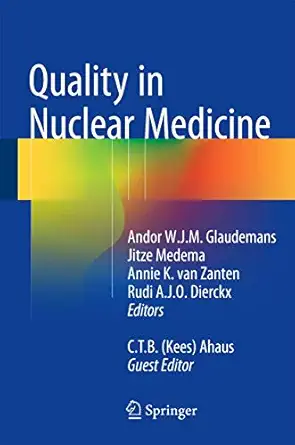 quality in nuclear medicine 1st edition andor w j m glaudemans ,jitze medema ,annie k van zanten ,rudi a j o