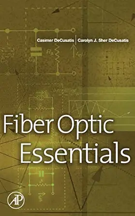 fiber optic essentials 1st edition casimer decusatis ,carolyn decusatis 0122084314, 978-0122084317