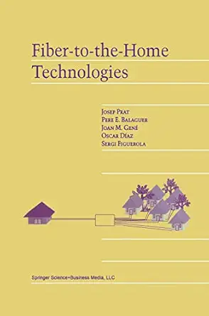 fiber to the home technologies 1st edition josep prat ,pere e balaguer ,joan m gena c ,oscar da az ,sergi