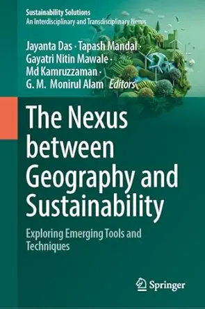 the nexus between geography and sustainability exploring emerging tools and techniques 1st edition jayanta