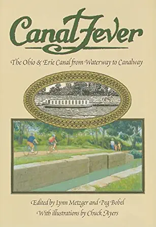 canal fever the ohio and erie canal from waterway to canalway 1st edition peg bobel ,lynn metzger ,chuck