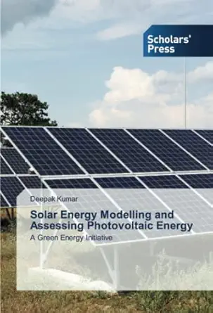 solar energy modelling and assessing photovoltaic energy a green energy initiative 1st edition deepak kumar