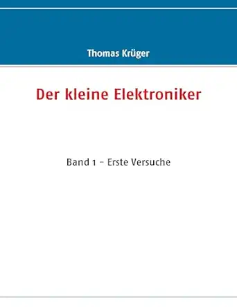 der kleine elektroniker band 1 erste versuche 1st edition thomas kra 1/4ger 3837003310, 978-3837003314