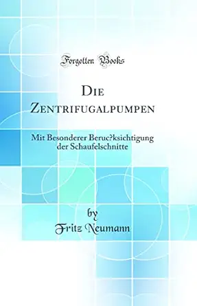 die zentrifugalpumpen mit besonderer beruci ksichtigung der schaufelschnitte 1st edition fritz neumann