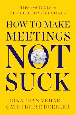 how to make meetings not suck tips and tools to run effective meetings 1st edition jonathan vehar ,cathi