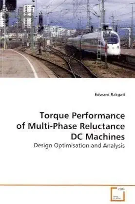torque performance of multi phase reluctance dc machines design optimisation and analysis 1st edition edward