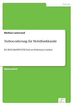 turbocodierung fa 1/4r mobilfunkkana le ein matlab/simulink tool zur performance analyse 1st edition mathias