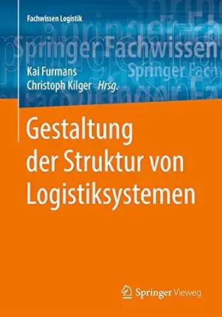 gestaltung der struktur von logistiksystemen 1st edition kai furmans ,christoph kilger 3662579448,