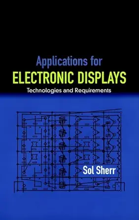 applications for electronic displays technologies and requirements 1st edition sol sherr 0471042285,
