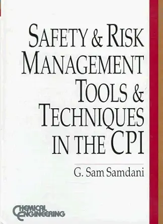 safety and risk management tools and techniques in the cpi 1st edition g sam samdani ,staff of chemical
