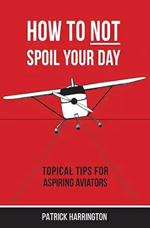 how not to spoil your day topical tips for aspiring aviators 1st edition patrick harrington 0473464837,