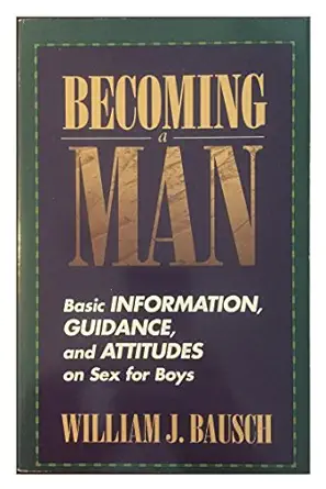 becoming a man basic information guidance and attitudes on sex for boys 1st edition william j bausch