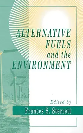 alternative fuels and the environment 1st edition frances s sterrett 0873719786, 978-0873719780