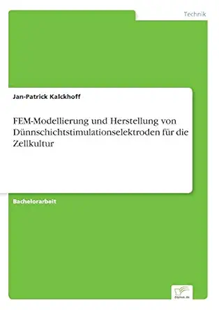 fem modellierung und herstellung von da 1/4nnschichtstimulationselektroden fa 1/4r die zellkultur 1st edition