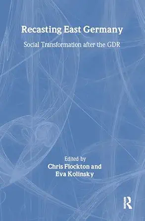 recasting east germany social transformation after the gdr 1st edition chris flockton ,eva kolinsky