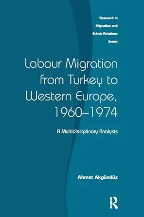 labour migration from turkey to western europe 1960 1974 1st edition ahmet akgunduz 1138543365, 978-1138543362