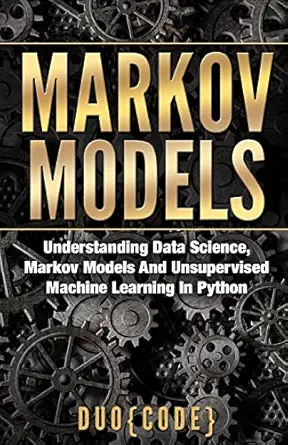 markov models understanding data science markov models and unsupervised machine learning in python 1st