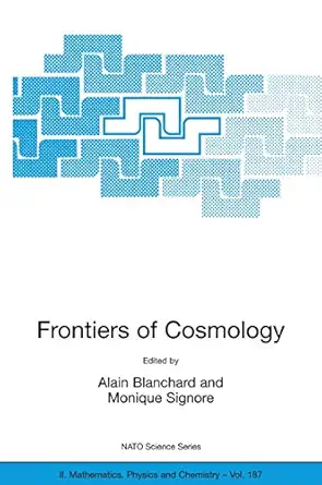 frontiers of cosmology proceedings of the nato asi on the frontiers of cosmology cargese france from 8 20